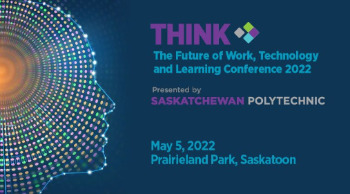  Sask Polytech’s THINK: The Future of Work, Technology and Learning Conference 2022 