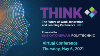 Saskatchewan Polytechnic presents THINK: The Future of Work, Innovation and Learning 2021
